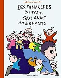 Couverture du livre Les dimanches du papa qui avait 10 enfants - Benedicte Guettier