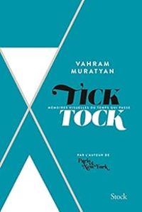 Vahram Muratyan - Tick Tock : Mémoires visuelles du temps qui passe