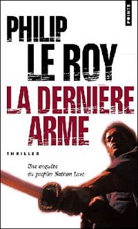 Couverture du livre La Dernière Arme - Philip Le Roy