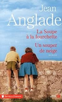 Couverture du livre La soupe à la fourchette - Un souper de neige - Jean Anglade