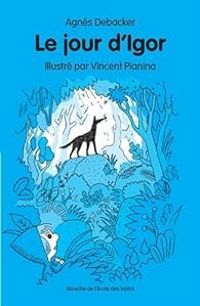 Couverture du livre Le jour d'Igor - Vincent Pianina - Agnes Debacker