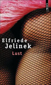 Elfriede Jelinek - Lust (suivi d'un entretien avec l'auteur)