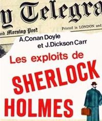 Arthur Conan Doyle - John Dickson Carr - Les Exploits de Sherlock Holmes