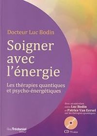 Couverture du livre Soigner avec l'énergie  - Patrice Van Eersel - Luc Bodin