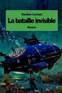 Gaston Leroux - La bataille invisible