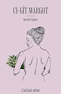 Couverture du livre Ci-gît Margot - Marielle Giguere