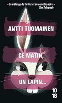 Antti Tuomainen - Ce matin, un lapin