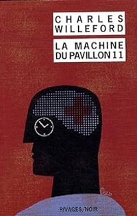 Charles Willeford - La Machine du Pavillon 11