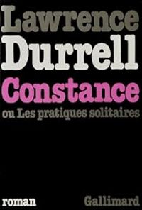 Couverture du livre Constance, ou, Les pratiques solitaires - Lawrence Durrell