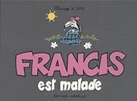 Couverture du livre Francis est malade - Claire Bouilhac - Jake Raynal