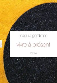 Couverture du livre Vivre à présent  - Nadine Gordimer