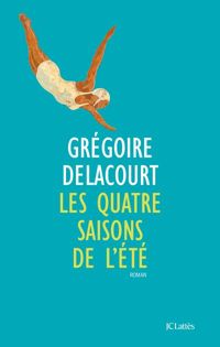 Grégoire Delacourt - Les quatre saisons de l'été