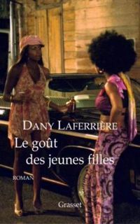 Couverture du livre Le goût des jeunes filles - Dany Laferriere