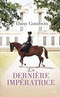 Daisy Goodwin - La dernière impératrice