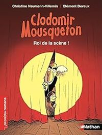 Christine Naumann Villemin - Clodomir Mousqueton : Roi de la scène !