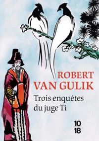 Robert Van Gulik - Trois enquêtes du juge Ti