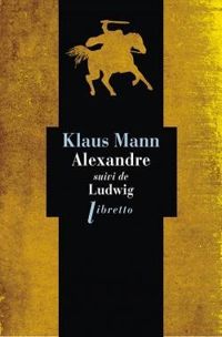 Klaus Mann - Alexandre (suivi de) Ludwig