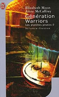 Elizabeth Moon - Anne Mccaffrey - Génération Warriors