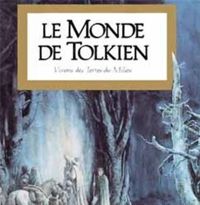 Collectif - Le Monde de Tolkien : Vision des Terres-du-Milieu