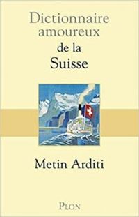 Couverture du livre Dictionnaire amoureux de la Suisse - Metin Arditi