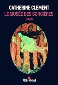 Catherine Clement - Le musée des sorcières