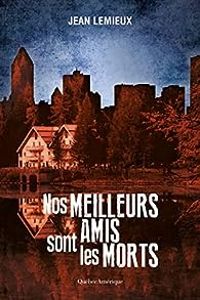 Couverture du livre Nos meilleurs amis sont les morts - Jean Lemieux