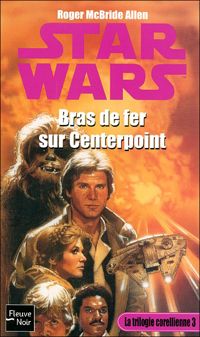 Roger Macbride-allen - Star wars : Bras de fer sur centerpoint