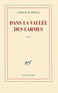 Couverture du livre Dans la vallée des larmes - Patrick Autreaux