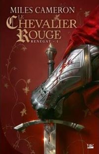 Miles Cameron - Le Chevalier rouge: Renégat