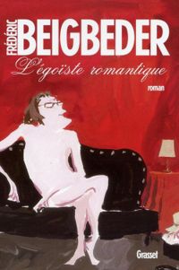 Frédéric Beigbeder - L'Égoïste romantique