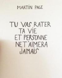 Martin Page - Tu vas rater ta vie et personne ne t’aimera jamais