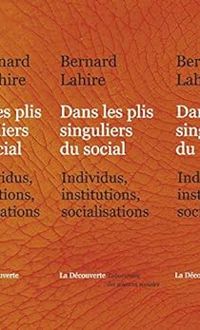 Bernard Lahire - Dans les plis singuliers du social