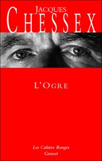 Couverture du livre L'Ogre - Jacques Chessex