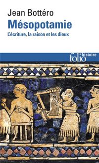 Jean Bottéro - Mésopotamie: L'écriture, la raison et les dieux