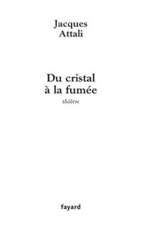 Jacques Attali - Du cristal à la fumée