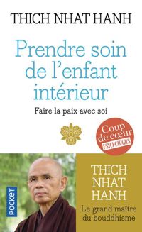 Thich Nhat Hanh - Prendre soin de l'enfant intérieur