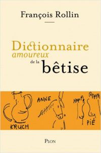 Couverture du livre Dictionnaire amoureux de la bêtise - Francois Rollin