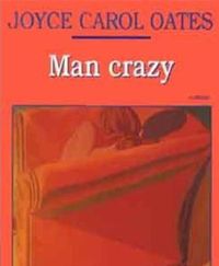 Joyce Carol Oates - Man crazy