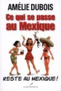 Amélie Dubois - Ce qui se passe au Mexique reste au Mexique !