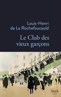 Louis-henri De La Rochefoucauld - Le Club des vieux garçons