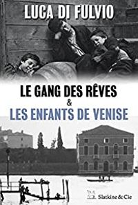 Luca Di Fulvio - Le gang des rêves - Les enfants de Venise