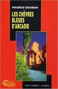 Maurice Gouiran - Les chèvres bleues d'Arcadie