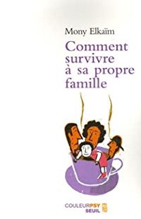 Mony Elkaim - Caroline Glorion - Comment survivre à sa propre famille