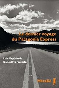 Luis Sepulveda - Le dernier voyage du Patagonia Express