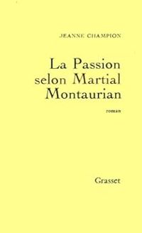 Jeanne Champion - La Passion selon Martial Montaurian