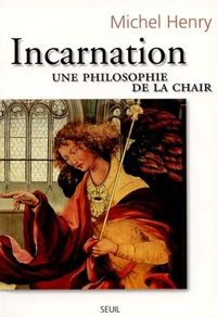 Michel Henry - Incarnation. Une philosophie de la chair