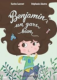 Couverture du livre Benjamin, un gars bien - Stephanie Alastra - Karine Laurent - Laurent Alastra