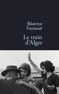 Couverture du livre Le train d'Alger - Beatrice Fontanel