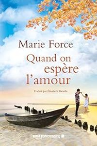 Marie Force - Quand on espère l'amour