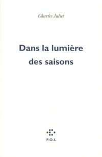 Charles Juliet - Dans la lumière des saisons